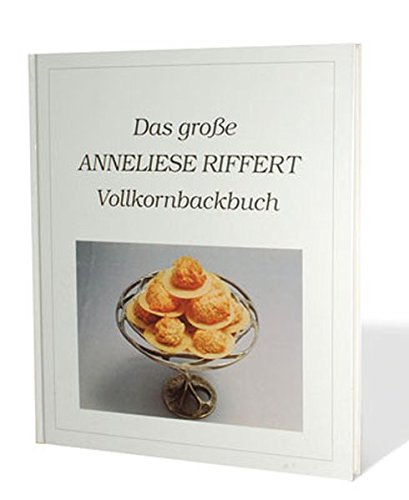 Beispielbild fr Das groe Anneliese Riffert Vollkornbackbuch zum Verkauf von medimops