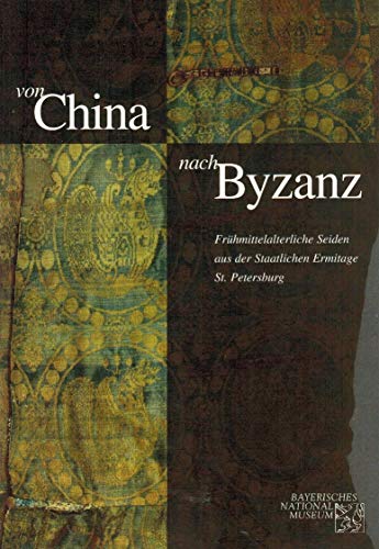 Von China nach Byzanz: FruÌˆhmittelalterliche Seiden aus der Staatlichen Ermitage Sankt Petersburg (German Edition) (9783925058332) by GosudarstvennyiÌ† EÌ‡rmitazh (Russia)