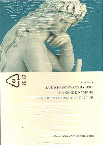 9783925058394: Ludwig Schwanthalers Sinnende Nymphe: Eine romantische skulptur (Monographien zu den sammlungen des Bayerischen Nationalmuseums) (German Edition)