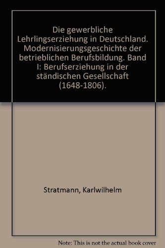 Imagen de archivo de Die gewerbliche Lehrlingserziehung in Deutschland. Modernisierungsgeschichte. / Die gewerbliche Lehrlingserziehung in Deutschland. Modernisierungsgeschichte. Berufserziehung in der stndischen Gesellschaft (1648-1806) a la venta por Buchpark