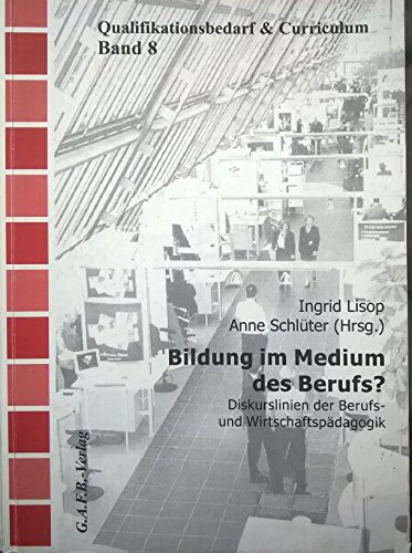 Imagen de archivo de Bildung im Medium des Berufs?: Diskurslinien der Berufs- und Wirtschaftspdagogik (Qualifikationsbedarf und Curriculum (Q + C)) Diskurslinien der Berufs- und Wirtschaftspdagogik a la venta por Antiquariat Mander Quell