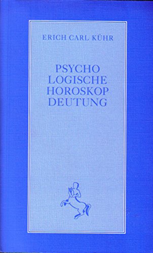 Psychologische Horoskopdeutung. Analyse und Synthese - Kühr Erich Carl