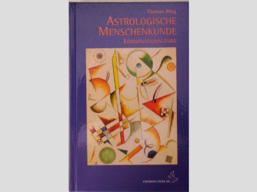 Astrologische Menschenkunde, 3 Bde.: Kräfte Und Kräftebeziehungen; Ausdruck Und Richtung Der Kräfte; Kombinationslehre - Ring, Thomas; Ring, Thomas