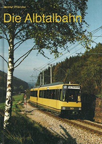 Die Albtalbahn : Von der Bimmelbahn zum modernen Nahverkehrsbetrieb - Iffländer, Helmut