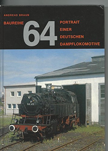 Beispielbild fr Baureihe 64 - Portrait einer deutschen Dampflokomotive [Gebundene Ausgabe] Andreas Braun (Autor) zum Verkauf von BUCHSERVICE / ANTIQUARIAT Lars Lutzer