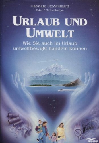 Imagen de archivo de Urlaub und Umwelt: Wie Sie auch im Urlaub umweltbewusst handeln Utz-Stillhard, Gabriele and Talkenberger, Peter a la venta por tomsshop.eu