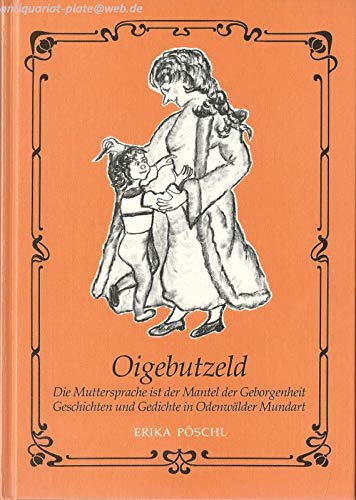 Imagen de archivo de Oigebutzeld. Die Muttersprache ist der Mantel der Geborgenheit. Geschichten und Gedichte in Odenwlder Mundart. a la venta por Steamhead Records & Books