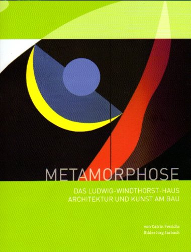 Metamorphose: Das Ludwig-Windthorst-Haus. Architektur und Kunst am Bau - Frerichs, Catrin und Jörg Sarbach