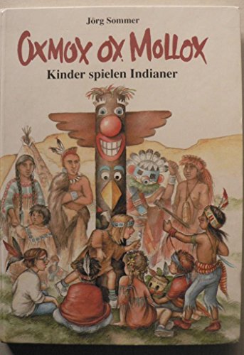 Oxmox ox Mollox. Kinder spielen Indianer - Sommer, Jörg