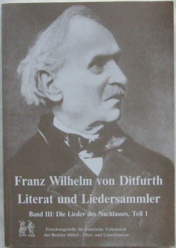 Stock image for Franz Wilhelm von Ditfurth - Literat und Liedersammler Band III - Die Lieder des Nachlassens (Teil 1) for sale by 3 Mile Island