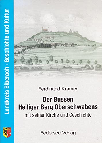 Der Bussen - Heiliger Berg Oberschwabens mit seiner Kirche und Geschichte - Ferdinand Kramer