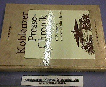 Koblenzer Presse-Chronik. 80 Zeitungen aus drei Jahrhunderten. - Kampmann, Helmut.