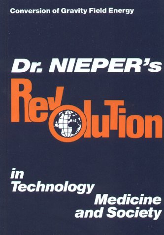 Beispielbild fr Dr. Nieper's Revolution in Technology, Medicine and Society: Conversion of Gravity Field Energy (Conversion of Gravity Field Energy) by Hans A. Nieper (1985) Hardcover zum Verkauf von Idaho Youth Ranch Books