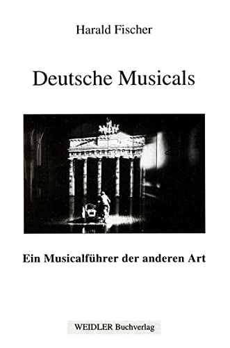 Stock image for Deutsche Musicals. Ein Musicalfhrer der anderen Art. Musical-Urauffhrungen in der Bundesrepublik Deutschland, der Schweiz und in sterreich 1945 - 1990. for sale by Musikantiquariat Bernd Katzbichler