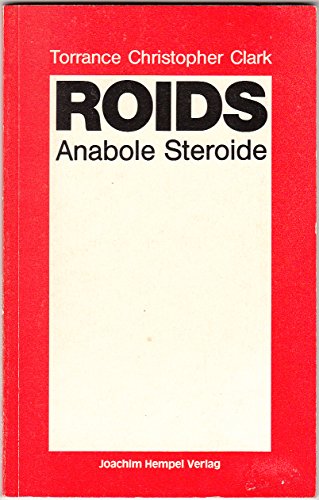 ROIDS Anabole Steroide - Ein Erfahrungsbericht - Torrance Christopher, Clark