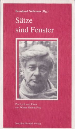 Sätze sind Fenster : zur Prosa und Lyrik von Walter Helmut Fritz - Nellessen, Bernhard [Hrsg.]