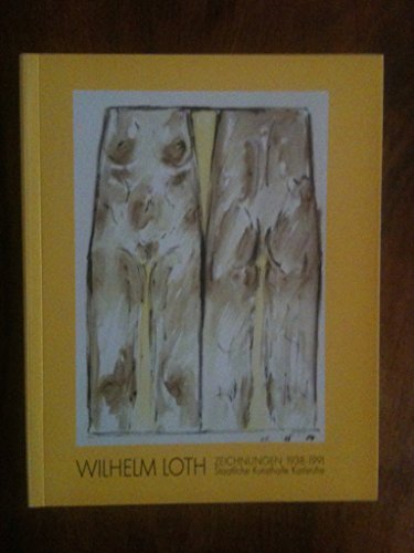 Stock image for Wilhelm Loth: Zeichnungen 1938-1991 Ausstellung Vom 14. September Bis 3. November 1991 in Der Staatlichen Kunsthalle Karlsruhe for sale by Stony Hill Books