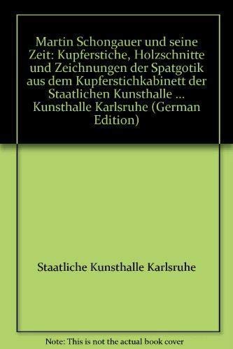 9783925212161: Martin Schongauer und seine Zeit: Kupferstiche, Holzschnitte und Zeichnungen der Spätgotik aus dem Kupferstichkabinett der Staatlichen Kunsthalle ... Kunsthalle Karlsruhe (German Edition)