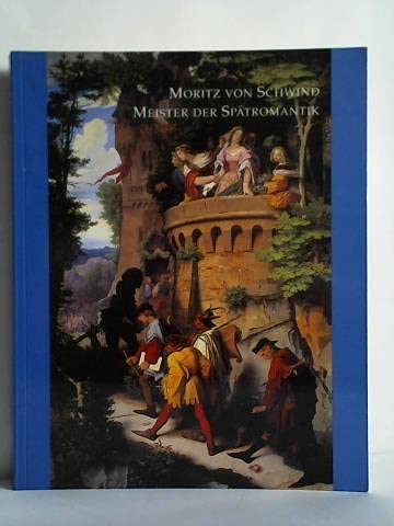 9783925212369: Moritz von Schwind, Meister der Sptromantik