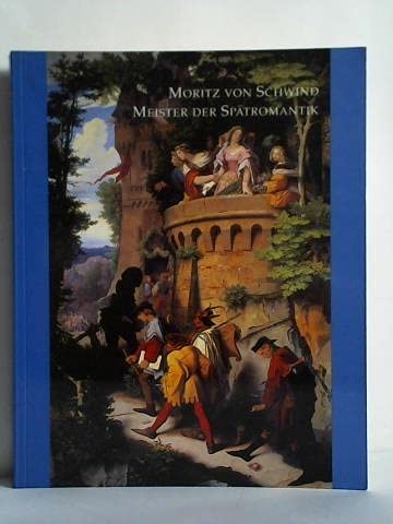 Stock image for Moritz von Schwind. Meister der Sptromantik. for sale by medimops