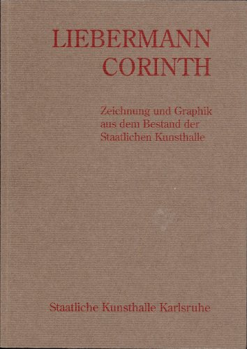 Liebermann, Corinth: Zeichnungen und Graphik aus dem Bestand der Staatlichen Kunsthalle (German Edition) (9783925212376) by Staatliche Kunsthalle Karlsruhe
