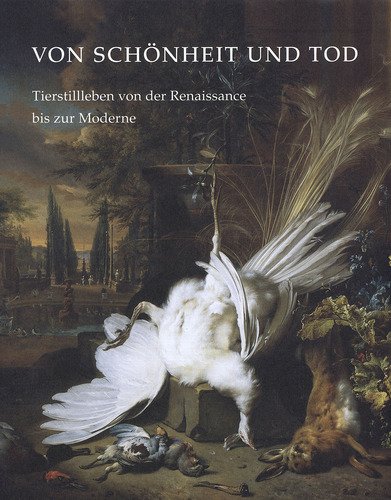 Stock image for Von Schonheit und Tod: Tierstillleben von der Renaissance bis zur Moderne for sale by Mullen Books, ABAA