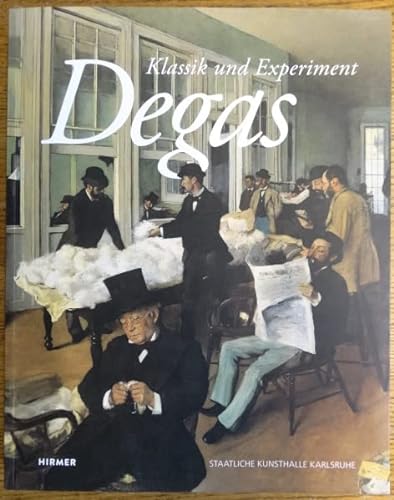 9783925212918: Degas. Klassik und Experiment: [erscheint anlsslich der Ausstellung Degas. Klassik und Experiment, Staatliche Kunsthalle Karlsruhe 8.11.2014 - 1.2.2015]