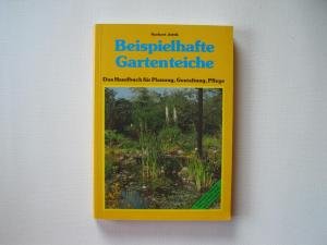 Beispielbild fr Beispielhafte Gartenteiche. Das Handbuch fr Planung, Gestaltung, Pflege zum Verkauf von medimops