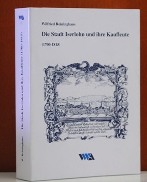 9783925227370: Die Stadt Iserlohn und ihre Kaufleute (1700-1815): Wilfried Reininghaus (Untersuchungen zur Wirtschafts-, Sozial- und Technikgeschichte) (German Edition)