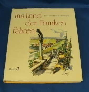 Beispielbild fr Ins Land der Franken fahren Einer alten Heimat auf der Spur zum Verkauf von Antiquariat Glatzel Jrgen Glatzel