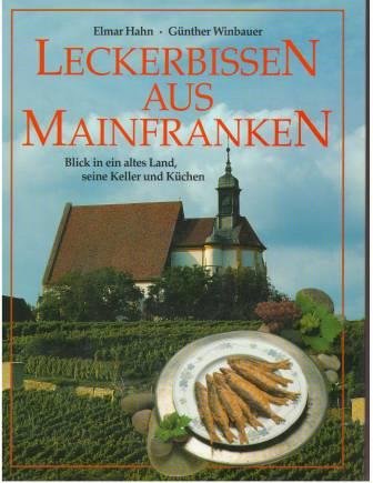 Imagen de archivo de Leckerbissen aus Mainfranken - Blick in ein altes Land, seine Keller und Kchen. a la venta por Antiquariat Bernhardt