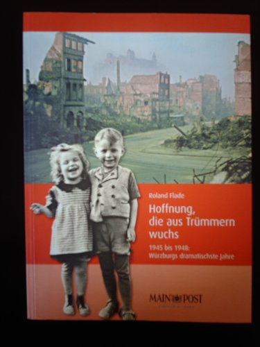 Beispielbild fr Hoffnung, die aus Trmmern wuchs 1945 bis 1948: Wrzburgs dramatische Jahre zum Verkauf von medimops