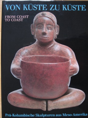 Stock image for Von Kste zu Kste. Pr-Kolumbianische Skulpturen aus Meso-Amerika. From Coast to Coast. Pre-Columbian Sculptures from Mesoamerica. for sale by Antiquariat Matthias Wagner