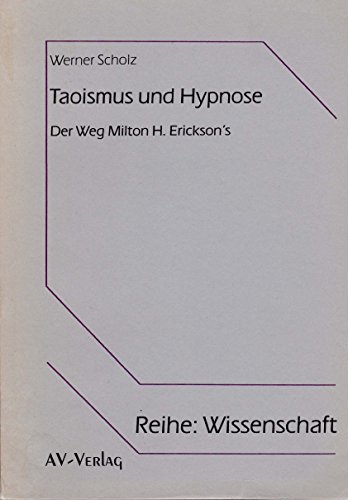 Imagen de archivo de Taoismus und Hypnose. Der Weg Milton H. Erickson`s : e. vgl. Unters. philos. Grundannahmen u. spezif. Vernderungsstrategien im Taoismus u.d. Psychotherapie Milton H. Erickson`s. Reihe: Wissenschaft a la venta por Mephisto-Antiquariat