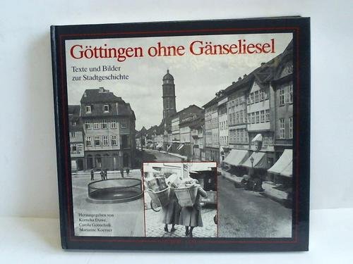 Göttingen ohne Gänseliesel. Texte u. Bilder zur Stadtgeschichte. Hrsg. v. K. Duwe, C. Gottschalk,...