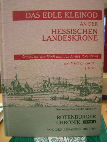 Imagen de archivo de Das edle Kleinod an der hessischen Landeskrone. Modernisierter Teilabdruck einer Handschrift aus dem Jahre 1700/01. Rotenburger Chronik von den Anfngen bis 1700 a la venta por medimops