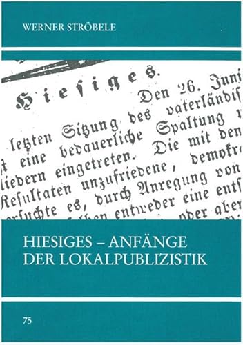 Hiesiges: Die AnfaÌˆnge der LokalitaÌˆtspublizistik am Beispiel der "TuÌˆbinger Chronik" (Untersuchungen des Ludwig-Uhland-Instituts der UniversitaÌˆt TuÌˆbingen) (German Edition) (9783925340673) by StroÌˆbele, Werner