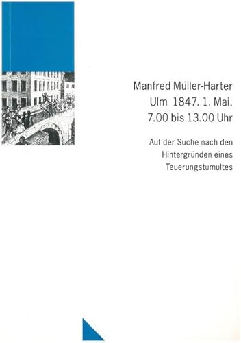 Ulm 1847. 1. Mai. 7.00 bis 13.00 Uhr. Auf der Suche nach den Hintergründen des Teuerungstumultes.