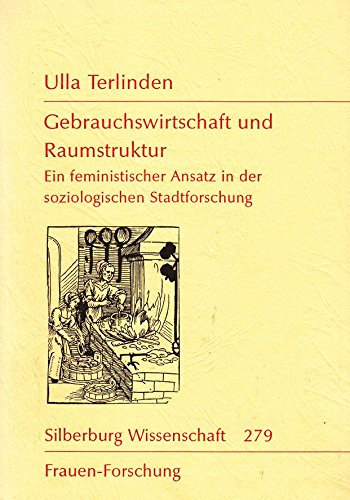 9783925344732: Gebrauchswirtschaft und Raumstruktur: Ein feministischer Ansatz in der soziologischen Stadtforschung (Silberburg Wissenschaft) (German Edition)