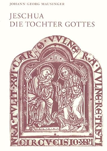 Jeschua, die Tochter Gottes - biologische Grundlagen der feministischen Theologie, - Mausinger, Johann Georg,