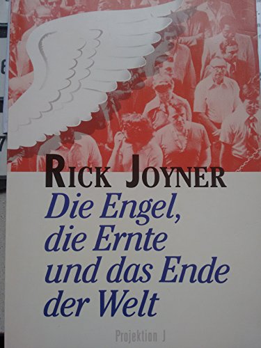 Die Engel, die Ernte und das Ende der Welt. [Von Rick Joyner]. - Joyner, Rick