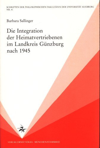 Beispielbild fr Die Integration der Heimatvertriebenen im Landkreis Gnzburg nach 1945. (Schriften der Philosophischen Fakultten der Universitt Augsburg. Historisch-sozialwissenschaftliche Reihe, Nr. 41). zum Verkauf von Antiquariat Dr. Josef Anker