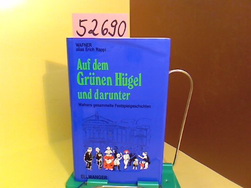 Beispielbild fr Auf dem Grnen Hgel und darunter: Wafners gesammelte Festspielgeschichten zum Verkauf von medimops