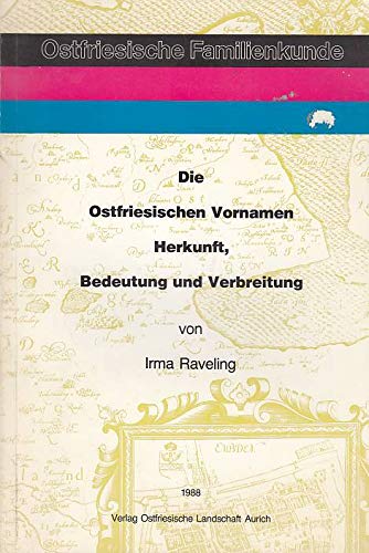 Die ostfriesischen Vornamen. Herkunft, Bedeutung und Verbreitung - Raveling, Irma