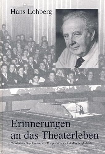 Erinnerungen an das Theaterleben. Chordirektor, Kapellmeister und Komponist in Krefeld-Mönchengla...