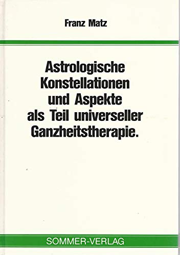 9783925367434: Astrologische Konstellationen und Aspekte als Teil universeller Ganzheitstherapie