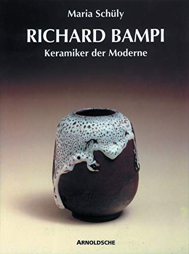 Richard Bampi. Keramiker der Moderne. (122 Abb. im Text, 23 Farbbilder, zahlr. weitere schwarzwei...