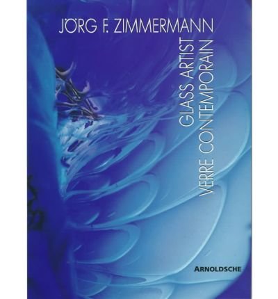 9783925369285: Jorg F. Zimmermann: Glass Artist Verre Contemporain