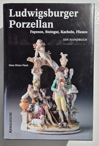 Ludwigsburger Porzellan : Fayence, Steingut, Kacheln, Fliesen / Ein Handbuch.