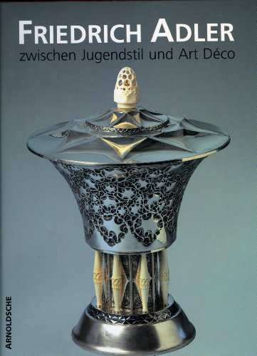 Spurensuche: Friedrich Adler zwischen Jugendstil und Art Déco. Katalog zur Ausstellung im Münchne...